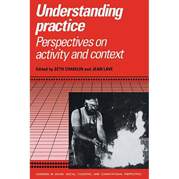 Pre-Owned Understanding Practice : Perspectives on Activity and Context (Paperback) 9780521558518