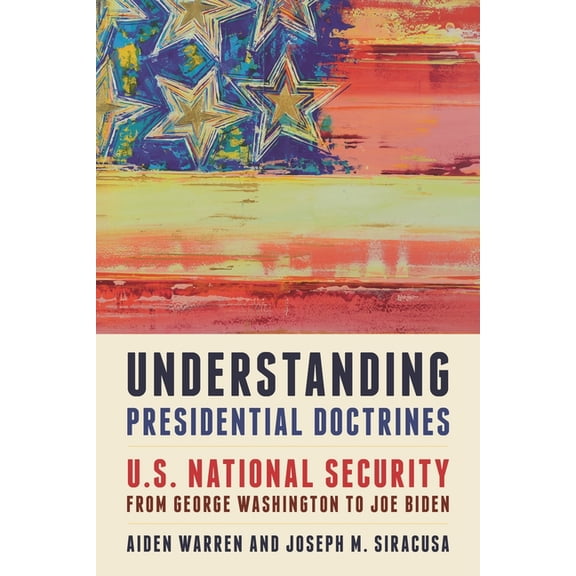 Understanding Presidential Doctrines: U.S. National Security from George Washington to Joe Biden, (Paperback)