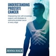 thumbnail image 1 of Understanding Prostate Cancer: Empowering Men with Knowledge, Support, and Strategies to Overcome Prostate Cancer at Eve, (Paperback), 1 of 1