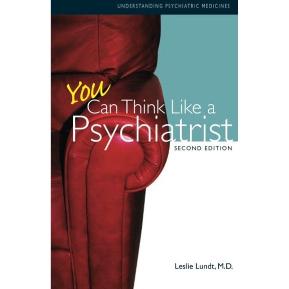 Pre-Owned You Can Think Like A Psychiatrist: Understanding Psychiatric Medicines (Paperback) 0982039859 9780982039854