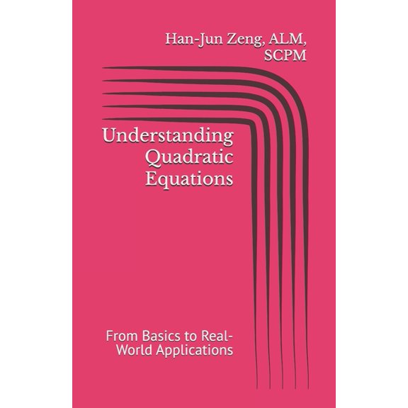 Understanding Quadratic Equations: From Basics to Real-World Applications, (Paperback)