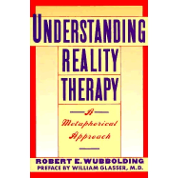 Pre-Owned Understanding Reality Therapy: A Metamorphical Approach (Paperback) 006096572X 9780060965723