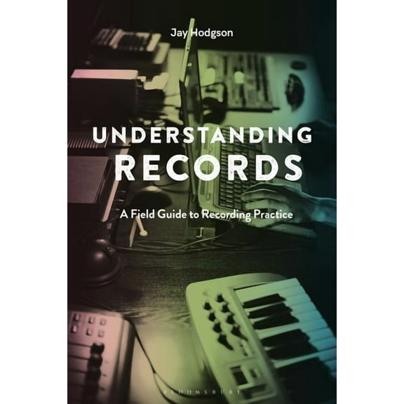 Understanding Records, Second Edition: A Field Guide to Recording Practice, (Hardcover)