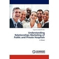 thumbnail image 1 of Understanding Relationships Marketing of Public and Private Hospitals (Paperback), 1 of 1