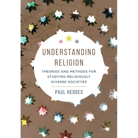 Understanding Religion : Theories and Methods for Studying Religiously Diverse Societies (Edition 1) (Hardcover)