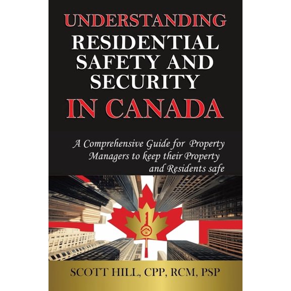 Understanding Residential Safety and Security in Canada: A Comprehensive Guide for Property Managers to keep their Prope, (Paperback)