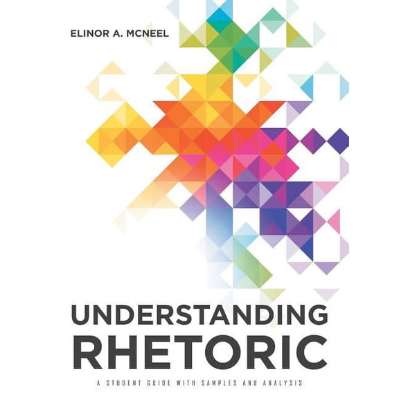 Understanding Rhetoric: A Student Guide with Samples and Analysis, (Paperback)