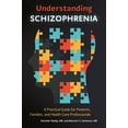 thumbnail image 1 of Understanding Schizophrenia: A Practical Guide for Patients, Families, and Health Care Professionals, (Hardcover), 1 of 1