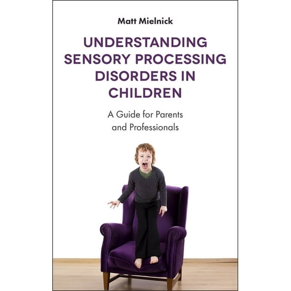 Understanding Sensory Processing Disorders in Children: A Guide for Parents and Professionals, (Paperback)