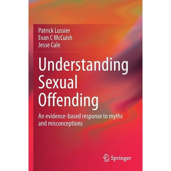 Understanding Sexual Offending: An Evidence-Based Response to Myths and Misconceptions, (Paperback)