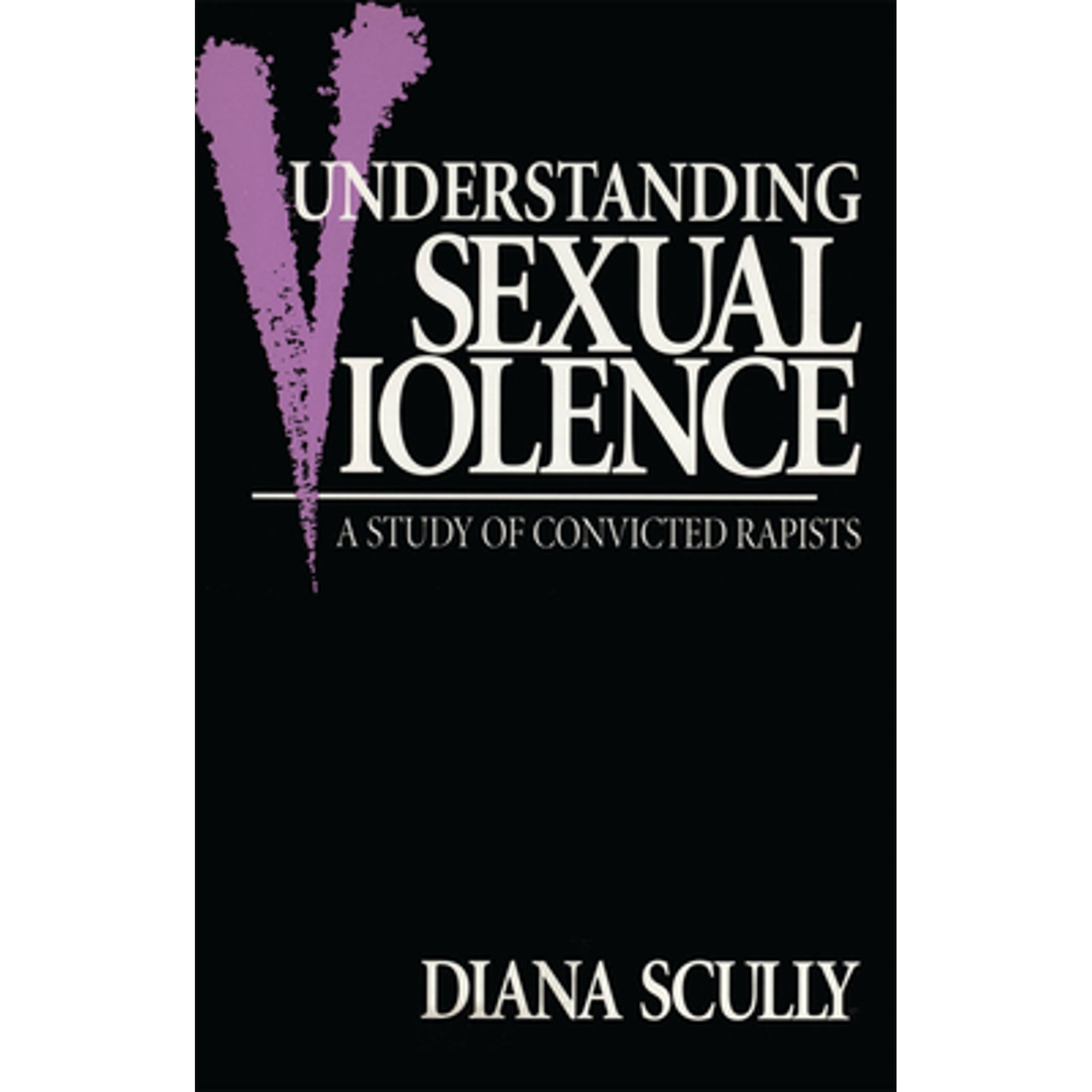 PreOwned Understanding Sexual Violence A Study of Convicted Rapists