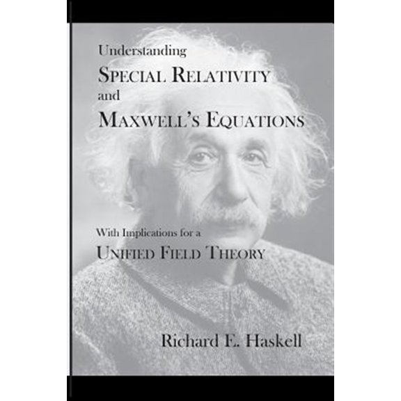 Pre-Owned Understanding Special Relativity and Maxwell's Equations : With Implications for a Unified Field Theory