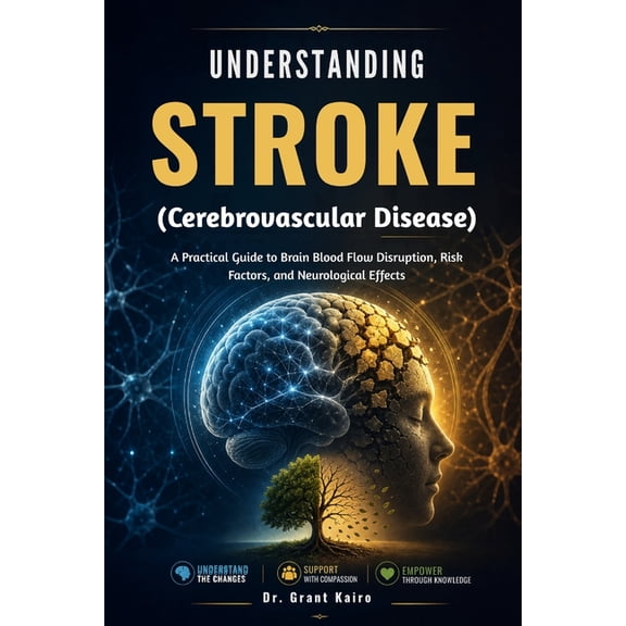 Understanding Stroke (Cerebrovascular Disease): A Practical Guide to Brain Blood Flow Disruption, Risk Factors, and Neur, (Paperback)