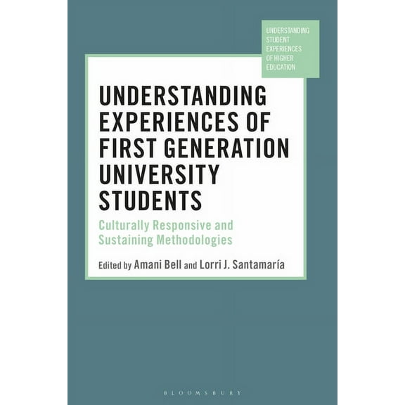 Understanding Student Experiences of Hig Understanding Experiences of First Generation University Students: Culturally Responsive and Sustaining Methodologies, (Paperback)