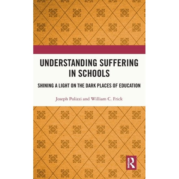 Understanding Suffering in Schools: Shining a Light on the Dark Places of Education, (Hardcover)