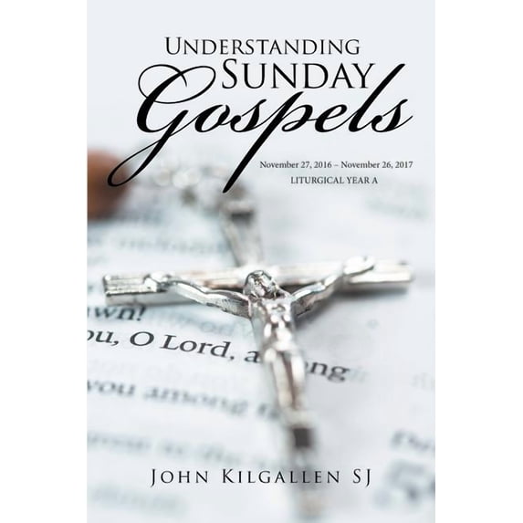 Understanding Sunday Gospels : November 27, 2016 - November 26, 2017