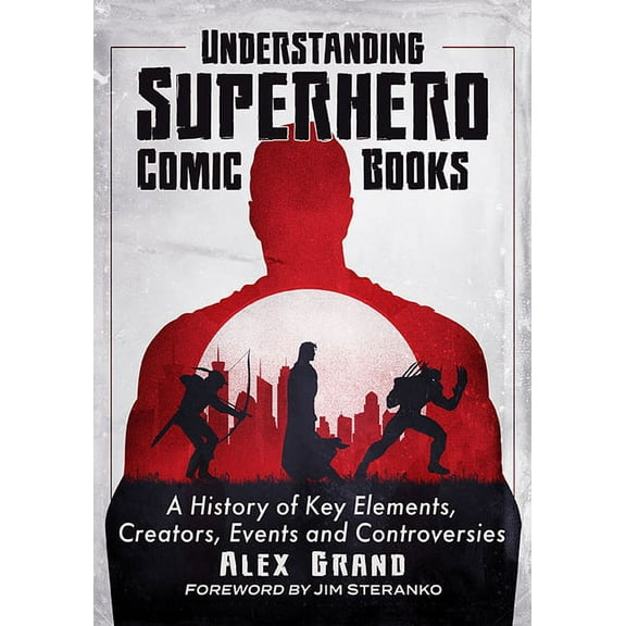 Understanding Superhero Comic Books: A History of Key Elements, Creators, Events and Controversies, (Paperback)
