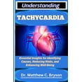 thumbnail image 1 of Understanding Tachycardia: Essential Insights for Identifying Causes, Reducing Risks, and Enhancing Well Being, (Paperback), 1 of 1