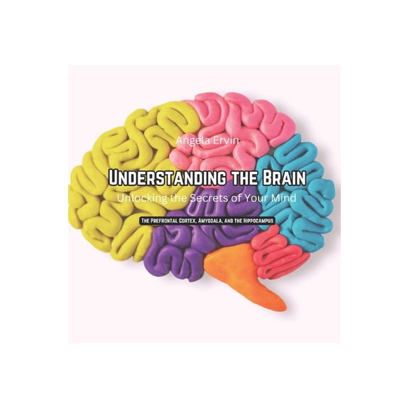 Understanding The Brain: Unlocking The Secrets of Your Mind, (Paperback)