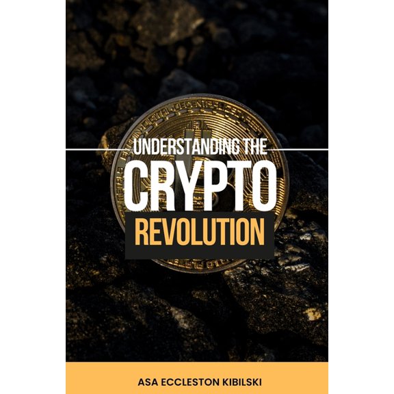 Understanding The Crypto Revolution: Your Beginner's Guide to Cryptocurrency, (Paperback)