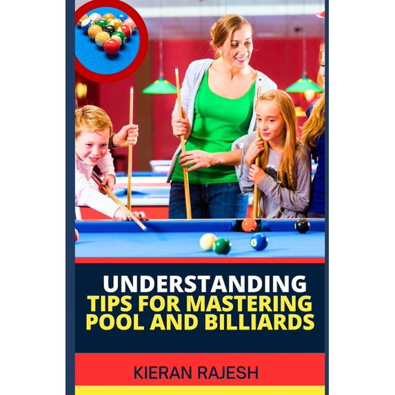 Understanding Tips for Mastering Pool and Billiards: Complete Guide To ...