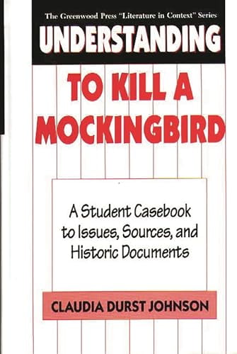 Pre-Owned Understanding to Kill a Mockingbird: A Student Casebook to Issues, Sources, and Historic Documents (Hardcover) 0313291934 9780313291937