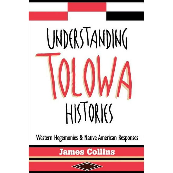Understanding Tolowa Histories: Western Hegemonies and Native American Responses, (Paperback)