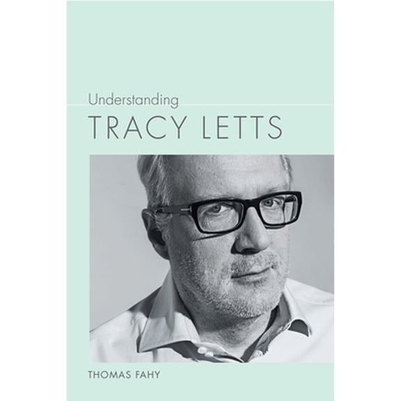 Pre-Owned Understanding Tracy Letts (Hardcover 9781643361109) by Thomas Fahy