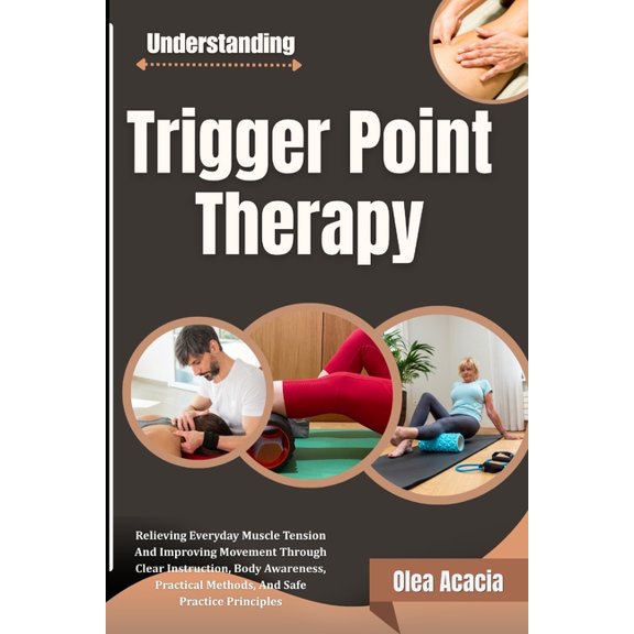 Understanding Trigger Point Therapy: Relieving Everyday Muscle Tension And Improving Movement Through Clear Instruction,, (Paperback)