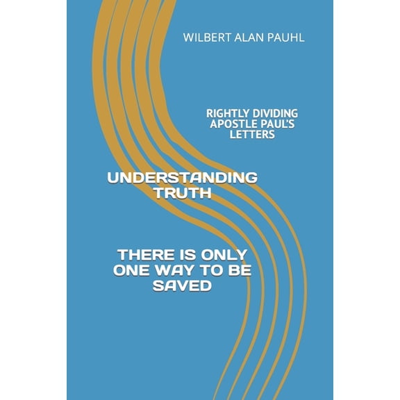 Understanding Truth: Rightly Dividing Paul's Letters, (Paperback)