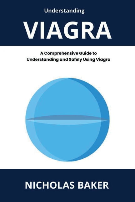 Understanding VIAGRA - A Comprehensive Guide to Understanding and Safely Using Viagra, (Paperback)