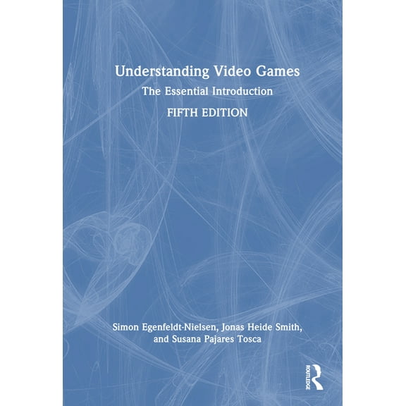 Understanding Video Games: The Essential Introduction, (Hardcover)
