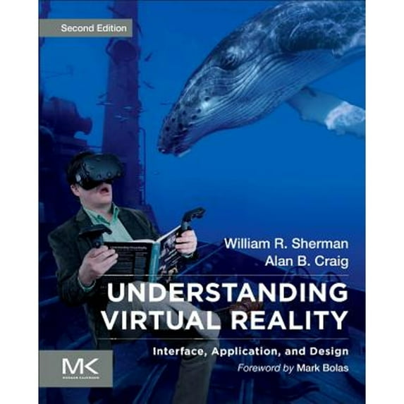 Pre-Owned Understanding Virtual Reality: Interface, Application, and Design (Paperback) 0128183993 9780128183991