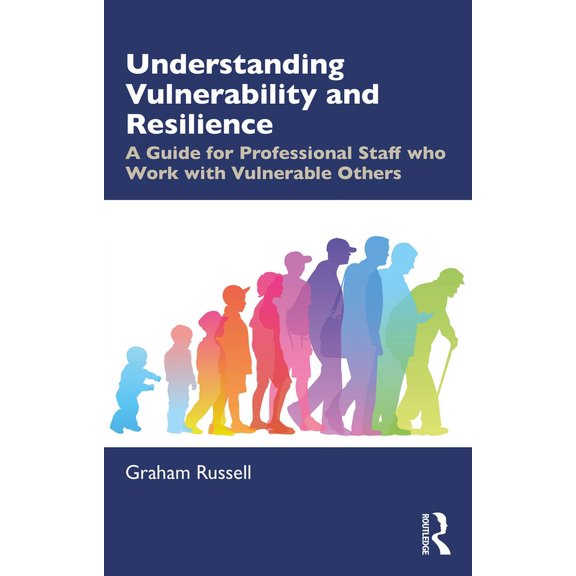 Understanding Vulnerability and Resilience: A Guide for Professional Staff Who Work with Vulnerable Others, (Paperback)