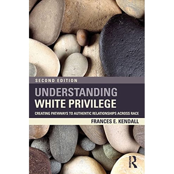 Pre-Owned Understanding White Privilege: Creating Pathways to Authentic Relationships Across Race (Paperback) 0415874270 9780415874274