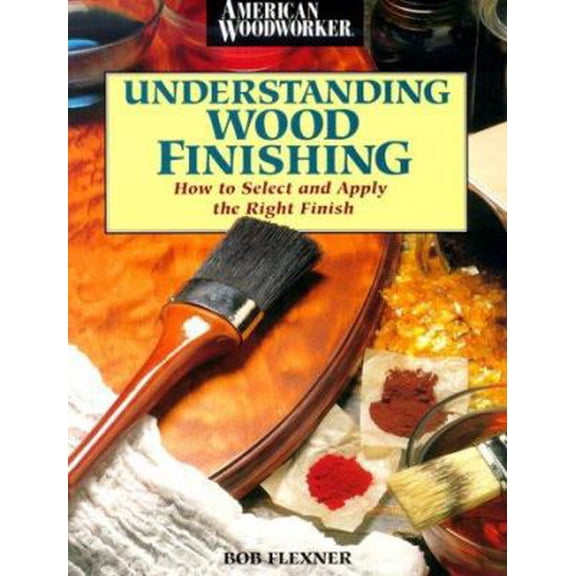 Pre-Owned Understanding Wood Finishing: How to Select and Apply the Right Finish (Paperback) 0762101911 9780762101917