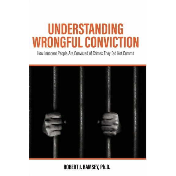 Understanding Wrongful Conviction: How Innocent People Are Convicted of Crimes They Did Not Commit (Hardcover)