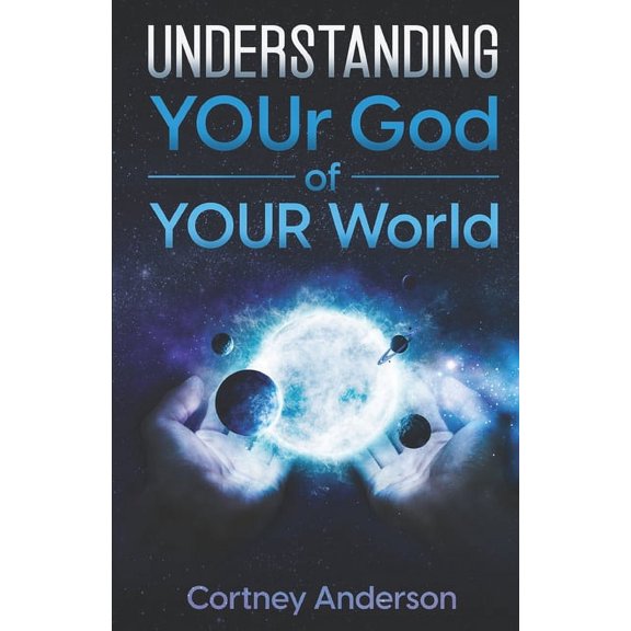 Understanding YOUr God of YOUR World, (Paperback)