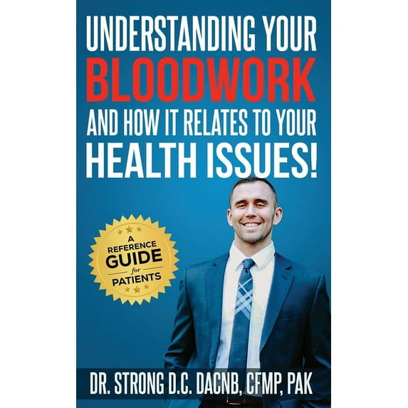 Understanding Your Bloodwork and How It Relates to Your Health Issues: A Patient Reference Guide, (Paperback)