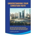 thumbnail image 1 of Understanding Your Christian Faith: This Book is Written for New Christians, and for Those Mature Christians who Desire , (Paperback), 1 of 1