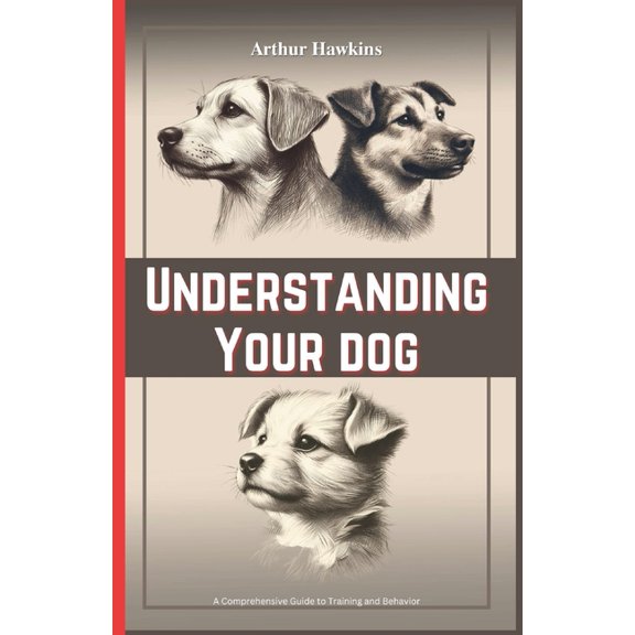 Understanding Your Dog: A Comprehensive Guide to Training and Behaviour (Paperback)