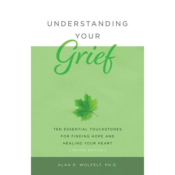 Understanding Your Grief Understanding Your Grief: Ten Essential Touchstones for Finding Hope and Healing Your Heart, (Paperback)