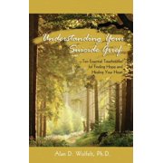 Understanding Your Grief Understanding Your Suicide Grief Ten Essential Touchstones for Finding Hope and Healing Your Heart, Paperback