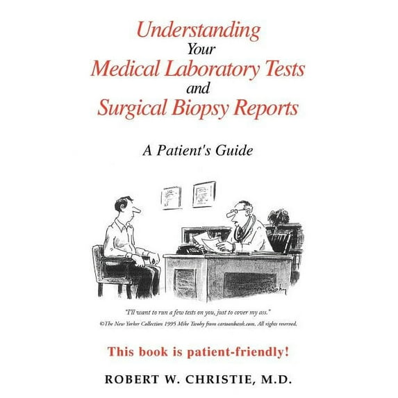 Understanding Your Medical Laboratory Tests and Surgical Biopsy Reports Paperback 1413447309 9781413447309 Robert W. Christie M. D.
