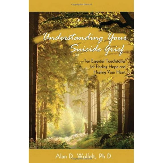 Pre-Owned Understanding Your Suicide Grief: Ten Essential Touchstones for Finding Hope and Healing Your Heart (Paperback) 1879651580 9781879651586