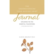 Understanding Your Suicide Grief The Understanding Your Suicide Grief Journal Exploring the Ten Essential Touchstones, Paperback