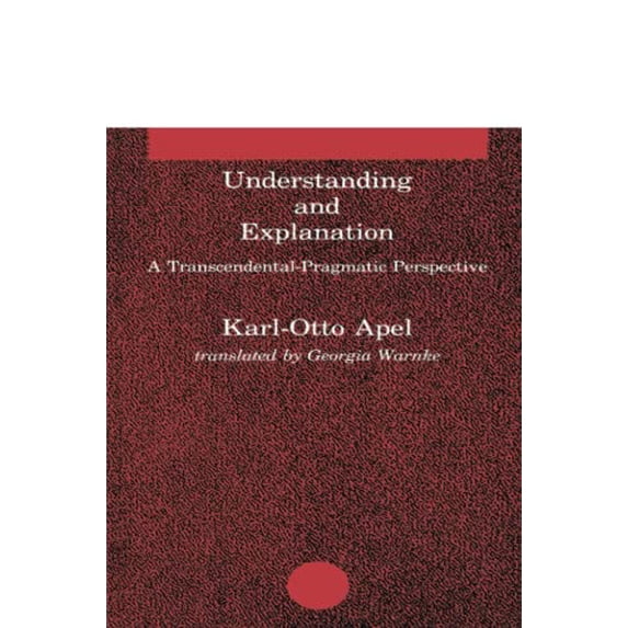Pre-Owned Understanding and Explanation: A Transcendental-Pragmatic Perspective (Studies in Contemporary German Social Thought) (Paperback) 0262510413 9780262510417