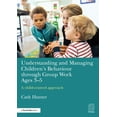 thumbnail image 1 of Understanding and Managing Children's Behaviour Through Group Work Ages 3-5: A Child-Centred Approach, (Hardcover), 1 of 1