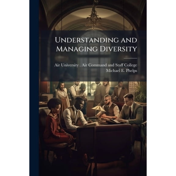 Understanding and Managing Diversity: The Personnel Challenge for Leaders, (Paperback)