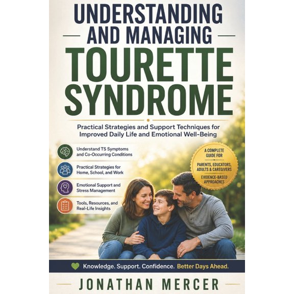 Understanding and Managing Tourette Syndrome: Practical Strategies and Support Techniques for Improved Daily Life and Em, (Paperback)